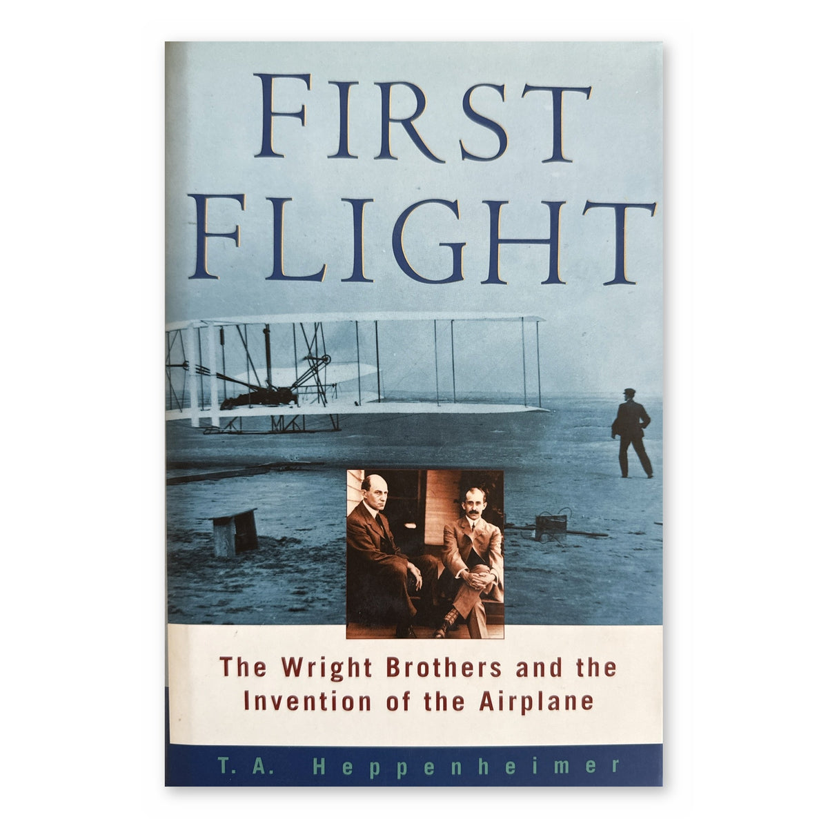 First Flight: The Wright Brothers and the Invention of the Airplane by T. A. Heppenheimer (Wiley, Hardcover)