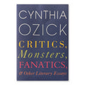 Critics, Monsters, Fanatics, and Other Literary Essays by Cynthia Ozick (Houghton Mifflin Harcourt, Hardcover)